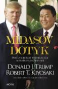 Kniha: Midasov dotyk - Prečo niektorí podnikatelia bohatnú a väčšina nie - Donald J. Trump, Robert T. Kiyosaki