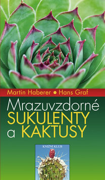 Kniha: Mrazuvzdorné sukulenty a kaktusy - Martin Haberer; Hans Graf