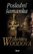 Kniha: Poslední šamanka - Barbara Woodová