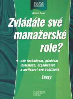 Kniha: Zvládáte své manažerské role? - Jak rozhodovat, předávat informace, organizovat a motivovat své podřízené - Oldřich Šuleř