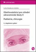 Kniha: Ošetřovatelství pro střední zdravotnické školy II Pediatrie, Chirurgie - 2. doplněné vydání - Lenka Slezáková
