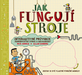 Kniha: Jak fungují stroje - Interaktivní průvodce jednoduchými stroji a mechanismy - Nick Arnold