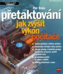 Kniha: Přetaktování jak zvýšit výkon počítače - Petr Broža