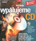 Kniha: Vypalujeme CD + CD ROM 3.vyd. - Hardware rychle a jistě - Petr Broža
