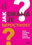 Kniha: Jak drahá je nepoctivost - Proč každému lžeme, hlavně sami sobě - Dan Ariely