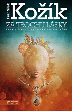 Kniha: Za trochu lásky - Ženy v životě Jaroslava Vrchlického - František Kožík