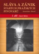 Kniha: Sláva a zánik starých pražských pivovarů - 1. díl - Staré Město - Stanislav Musil