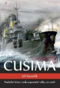 Kniha: Cušima - Poslední bitva rusko-japonské války na moři - Jiří Kovařík