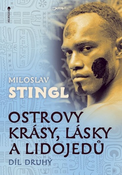 Kniha: Ostrovy krásy, lásky a lidojedů Díl druhý - Miloslav Stingl