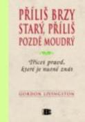 Kniha: Příliš brzy starý, příliš pozdě moudrý - Gordon Livingston