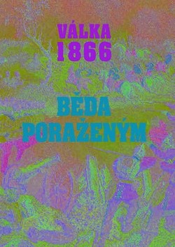 Kniha: Válka 1866 Běda poraženým! - Josef Fučík