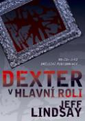 Kniha: Dexter v hlavní roli - Jeff Lindsay