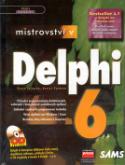Kniha: Mistrovství v Delphi 6 + CD - Průvodce programování databázových , webových i kompletních podnikových aplkací - Steve Teixeira, Xavier Pacheco