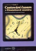 Kniha: Cestování časem v Einsteinově vesmíru - Fyzikální možností cestování časem - John Richard Gott III
