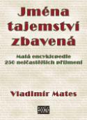 Kniha: Jména tajemství zbavená 1.díl - Malá encyklopedie 250 nejčastějších příjmení - Vladimír Mates