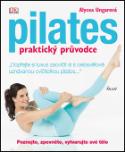 Kniha: Pilates praktický průvodce - Poznejte, zpevněte, vytvarujte své tělo - Alycea Ungarová