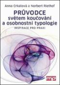 Kniha: Průvodce světem koučování a osobnostní typologie - Inspirace pro praxi - Anna Crkalová, Norbert Riethof