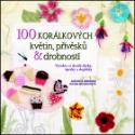 Kniha: 100 korálkových květin, přívěsků a drobností - Vyrobte si skvělé dárky, šperky a doplňky - Amanda Brooke Murr-Hinsonová
