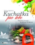 Kniha: Kuchařka pro tebe - Báječné recepty krok za krokem - Helena Rytířová