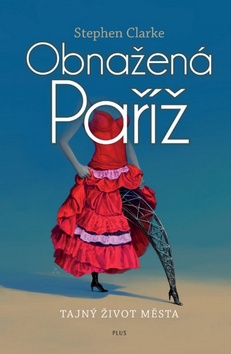 Kniha: Obnažená Paříž - Tajný život města - Stephen Clarke