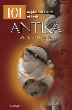 Kniha: 101 nejdůležitějších otázek Antika - Antika - Stefan Rebenich