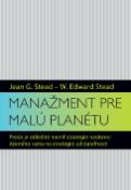 Kniha: Manažment pre malú planétu - Prečo je dôležité meniť stratégie neobmedzeného rastu na stratégie udržateľnosti - W. Edward Stead; Jean G. Stead