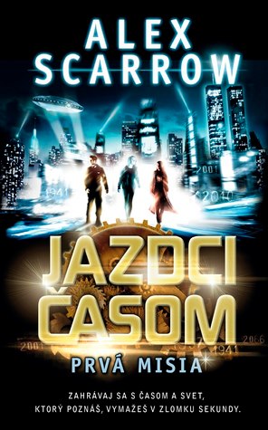 Kniha: Jazdci časom: Prvá misia - 1 - Alex Scarrow