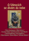 Kniha: O Vánocích se dívám do nebe - Petra Soukupová; Miloš Urban; Jaroslav Rudiš