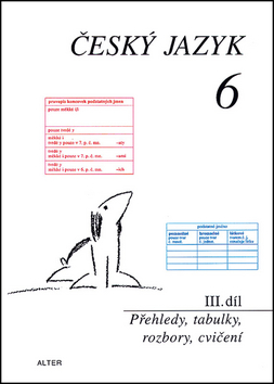 Kniha: Český jazyk 6 III.díl Přehledy, tabulky, rozbory, cvičení - Přehledy, tabulky, rozbory, cvičení - Eva Beránková, neuvedené