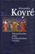 Kniha: Od uzavřeného světa k nekonečnému vesmíru - Alexandre Koyré