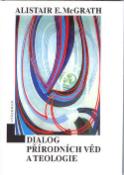 Kniha: Dialog přírodních věd a teologie - Alistair E. McGrath