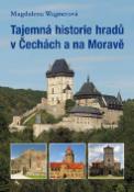 Kniha: Tajemná historie hradů v Čechách a na Moravě - Magdalena Wagnerová