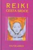 Kniha: Reiki cesta srdce - Metoda celistvého léčení těla, duše a ducha - Walter Lübeck
