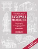 Kniha: Evropská architektura - Encyklopedie evropské architektury od antiky po současnost - Wilfried Koch