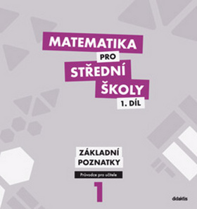 Kniha: Matematika pro střední školy 1. díl Základní poznatky - Průvodce pro učitele