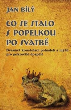 Kniha: Co se stalo s Popelkou po svatbě - Dvanáct konstelací pohádek a mýtů pro pokročilé a dospělé - Jan Bílý