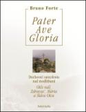 Kniha: Pater Ave Gloria - Duchovné zamyslenia nad modlitbami Otče náš, Zdravas’, Mária a Sláva Otcu - Bruno Forte