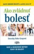 Kniha: Ako zvládnuť bolesť - Nové a osvedčené metódy úľavy od bolesti - Dorothy Foltz-Grayová