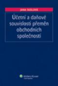 Kniha: Účetní a daňové souvislosti přeměn obchodních společností - Jana Skálová
