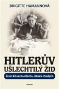 Kniha: Hitlerův ušlechtilý Žid - Život Eduarda Blocha, lékaře chudých - Brigitte Hamannová