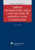 Kniha: Aplikace mezinárodního práva v právním řádu ČR pohledem teorie a soudní praxe - Petr Mikeš