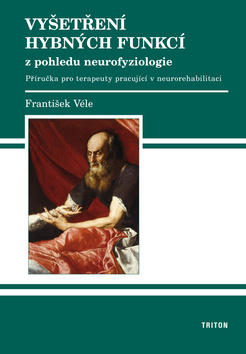 Kniha: Vyšetření hybných funkcí z pohledu neurofyziologie - František Véle