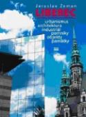 Kniha: Liberec - Urbanismus, architektura, industriál, pomníky, objekty, památky - Jaroslav Zeman