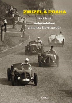Kniha: Zmizelá Praha Automobilové a motocyklové závody - Jan Králík