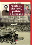 Kniha: Povstalci, vlastenci, pučisté a de Gaulle - Drama alžírské války 1954-1962 - Ivan Brož