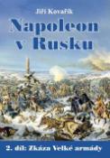 Kniha: Napoleon v Rusku - 2. díl: Zkáza Velké armády - Jiří Kovařík