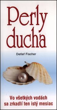 Kniha: Perly ducha - Vo všetkých vodách sa zrkadlí ten istý mesiac - Detlef Fischer