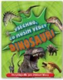 Kniha: Všechno, co musím vědět Dinosauři - Encyklopedie pro zvídavé hlavy