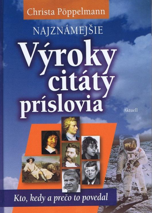 Kniha: Najznámejšie výroky, citáty, príslovia - Kto, kedy a prečo to povedal - Christa Pöppelmann