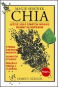 Kniha: Magie semínek Chia - Léčivé jídlo starých indiánů, Návrat ke kořenům - James F. Sheer
